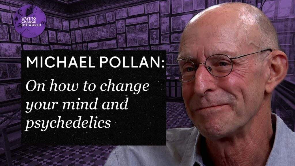 MICHAEL POLLAN - PSYCHEDELICS - HOW TO CHANGE YOUR MIND